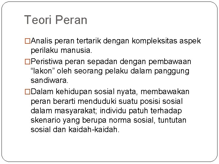 Teori Peran �Analis peran tertarik dengan kompleksitas aspek perilaku manusia. �Peristiwa peran sepadan dengan