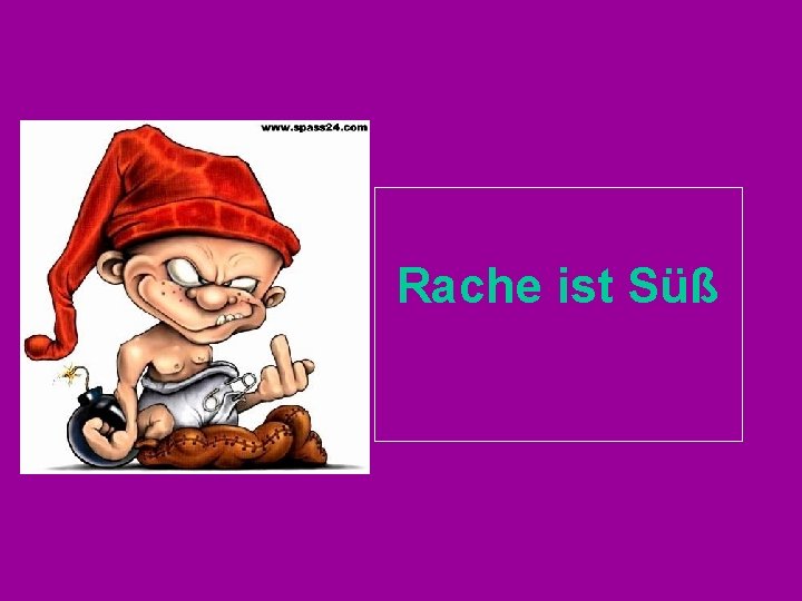 Rache ist Süß 