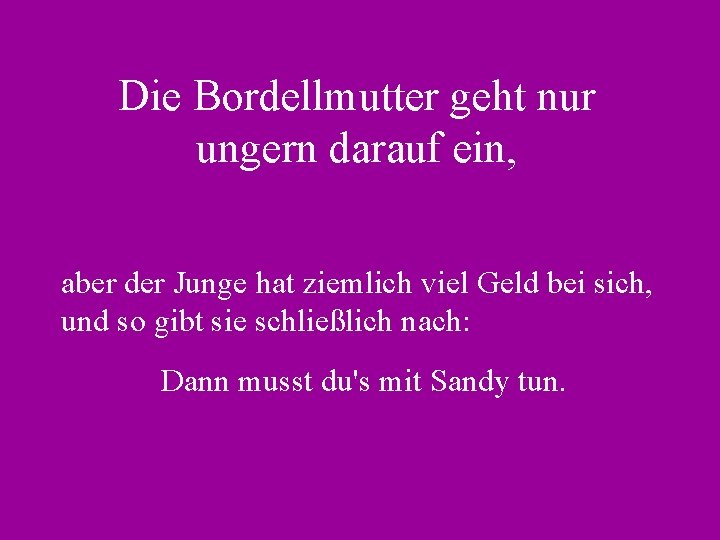 Die Bordellmutter geht nur ungern darauf ein, aber der Junge hat ziemlich viel Geld
