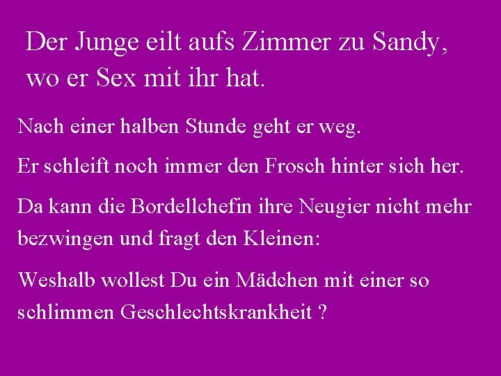 Der Junge eilt aufs Zimmer zu Sandy, wo er Sex mit ihr hat. Nach