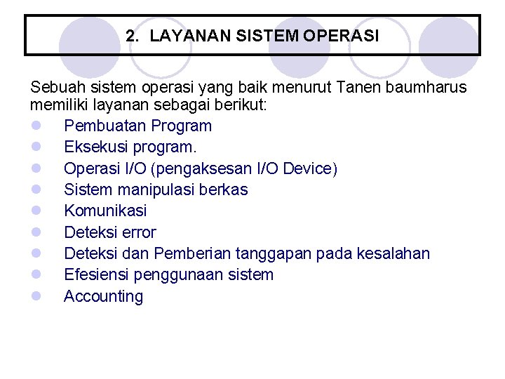 2. LAYANAN SISTEM OPERASI Sebuah sistem operasi yang baik menurut Tanen baumharus memiliki layanan 2. LAYANAN SISTEM OPERASI Sebuah sistem operasi yang baik menurut Tanen baumharus memiliki layanan