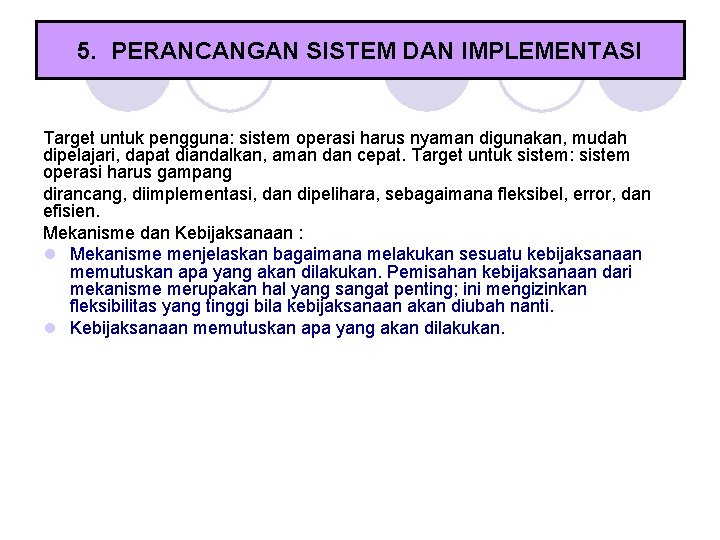 5. PERANCANGAN SISTEM DAN IMPLEMENTASI Target untuk pengguna: sistem operasi harus nyaman digunakan, mudah 5. PERANCANGAN SISTEM DAN IMPLEMENTASI Target untuk pengguna: sistem operasi harus nyaman digunakan, mudah