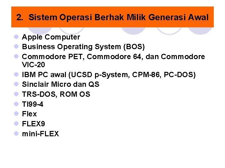 2. Sistem Operasi Berhak Milik Generasi Awal l Apple Computer l Business Operating System 2. Sistem Operasi Berhak Milik Generasi Awal l Apple Computer l Business Operating System