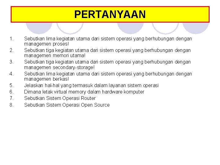 PERTANYAAN 1. 2. 3. 4. 5. 6. 7. 8. Sebutkan lima kegiatan utama dari PERTANYAAN 1. 2. 3. 4. 5. 6. 7. 8. Sebutkan lima kegiatan utama dari