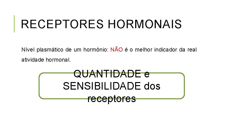 RECEPTORES HORMONAIS Nível plasmático de um hormônio: NÃO é o melhor indicador da real