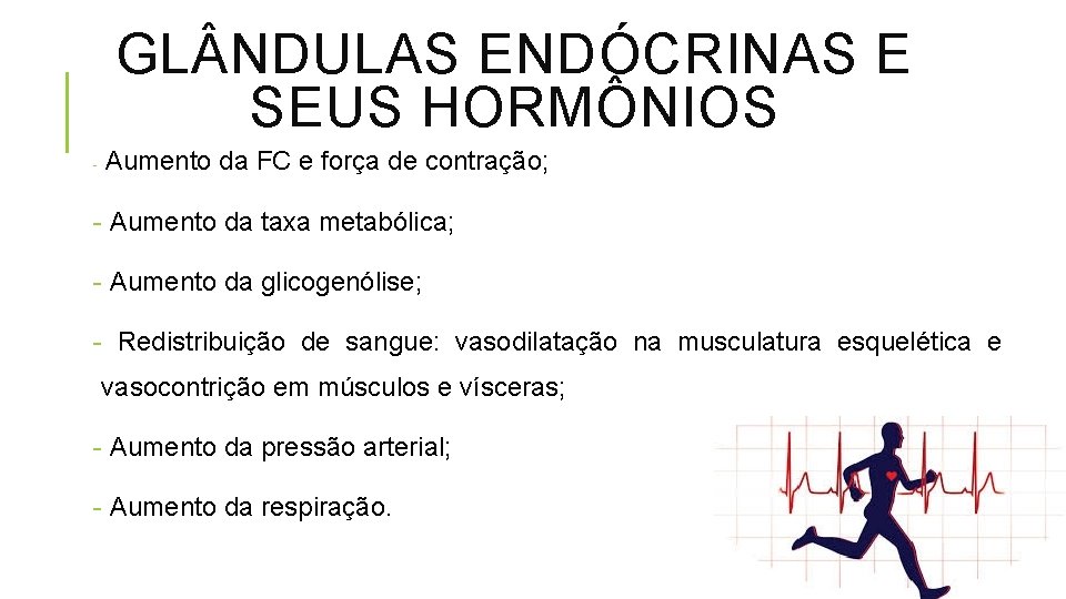 GL NDULAS ENDÓCRINAS E SEUS HORMÔNIOS - Aumento da FC e força de contração;