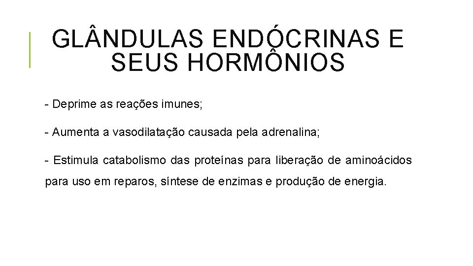 GL NDULAS ENDÓCRINAS E SEUS HORMÔNIOS - Deprime as reações imunes; - Aumenta a