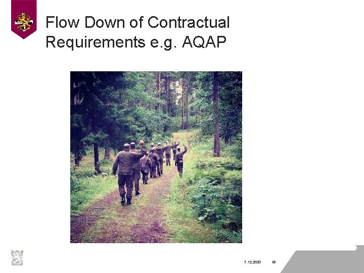 Flow Down of Contractual Requirements e. g. AQAP 7. 12. 2020 18 Flow Down of Contractual Requirements e. g. AQAP 7. 12. 2020 18
