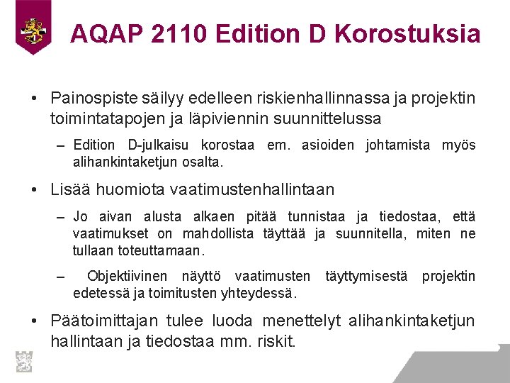 AQAP 2110 Edition D Korostuksia • Painospiste säilyy edelleen riskienhallinnassa ja projektin toimintatapojen ja AQAP 2110 Edition D Korostuksia • Painospiste säilyy edelleen riskienhallinnassa ja projektin toimintatapojen ja