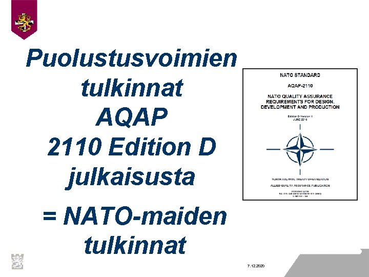 Puolustusvoimien tulkinnat AQAP 2110 Edition D julkaisusta = NATO-maiden tulkinnat 7. 12. 2020 Puolustusvoimien tulkinnat AQAP 2110 Edition D julkaisusta = NATO-maiden tulkinnat 7. 12. 2020