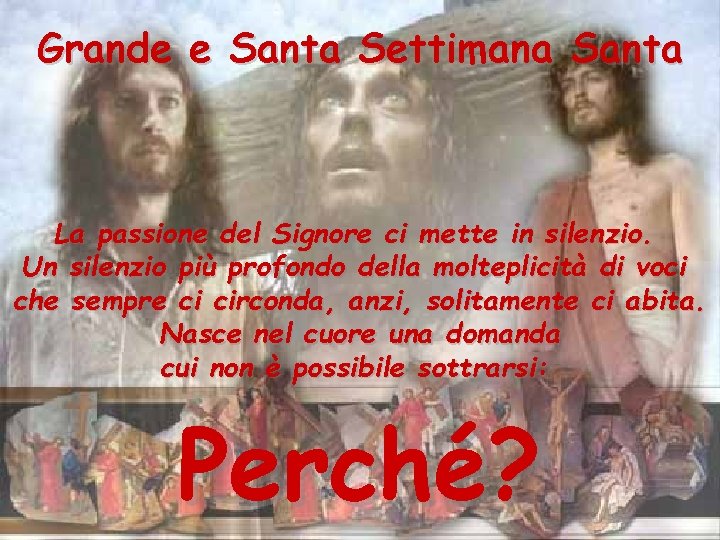 Grande e Santa Settimana Santa La passione del Signore ci mette in silenzio. Un Grande e Santa Settimana Santa La passione del Signore ci mette in silenzio. Un