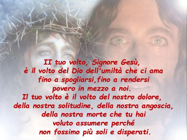 II tuo volto, Signore Gesù, è il volto del Dio dell'umiltà che ci ama II tuo volto, Signore Gesù, è il volto del Dio dell'umiltà che ci ama