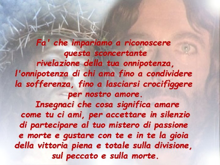 Fa' che impariamo a riconoscere questa sconcertante rivelazione della tua onnipotenza, l'onnipotenza di chi Fa' che impariamo a riconoscere questa sconcertante rivelazione della tua onnipotenza, l'onnipotenza di chi