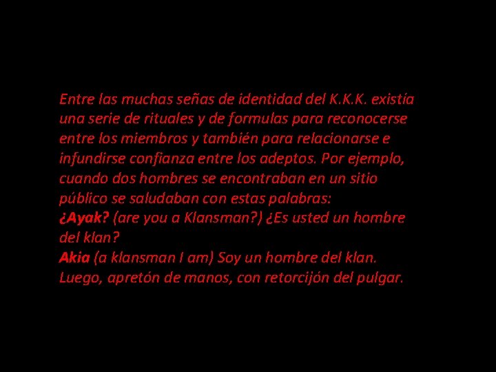 Entre las muchas señas de identidad del K. K. K. existía una serie de