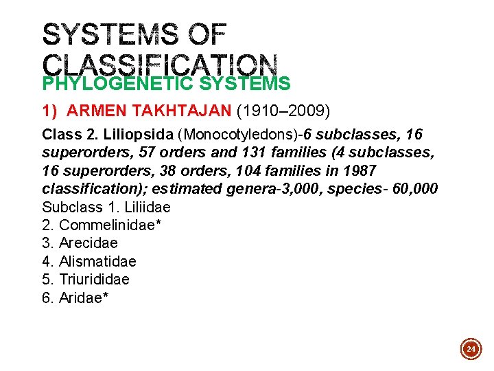 PHYLOGENETIC SYSTEMS 1) ARMEN TAKHTAJAN (1910– 2009) Class 2. Liliopsida (Monocotyledons)-6 subclasses, 16 superorders,