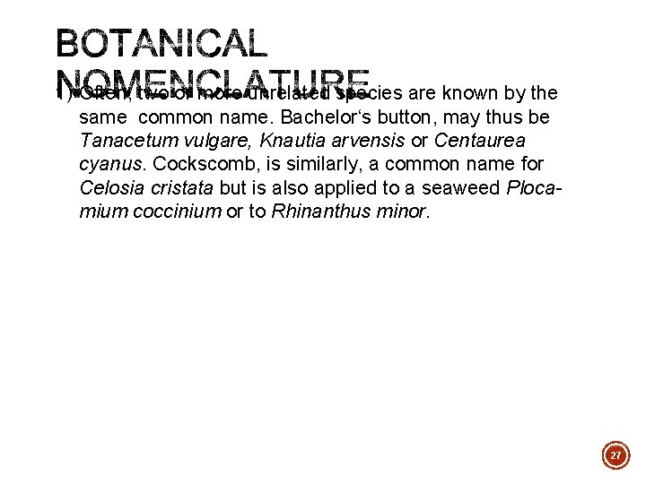 1) Often, two or more unrelated species are known by the same common name.