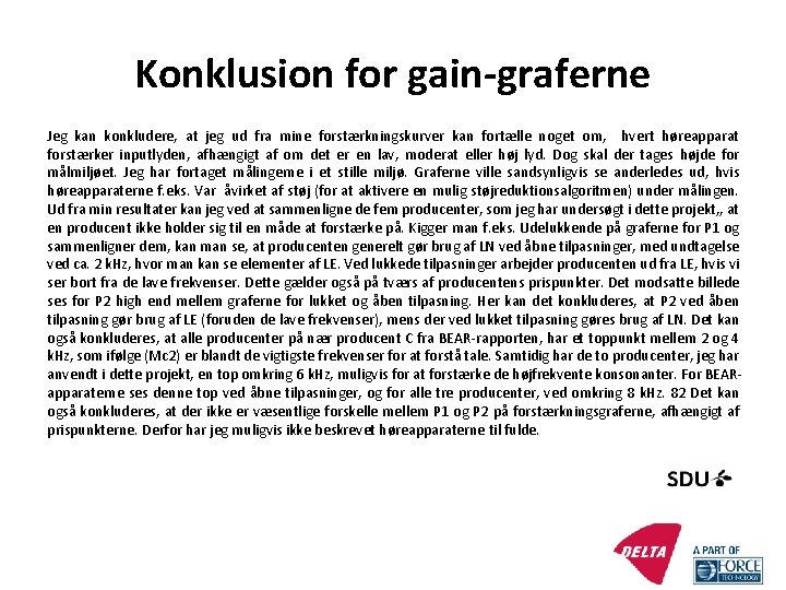 Konklusion for gain-graferne Jeg kan konkludere, at jeg ud fra mine forstærkningskurver kan fortælle