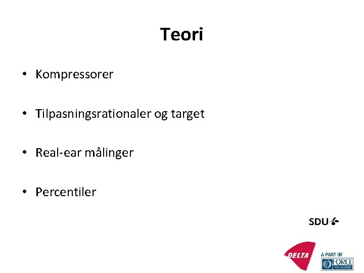 Teori • Kompressorer • Tilpasningsrationaler og target • Real-ear målinger • Percentiler 