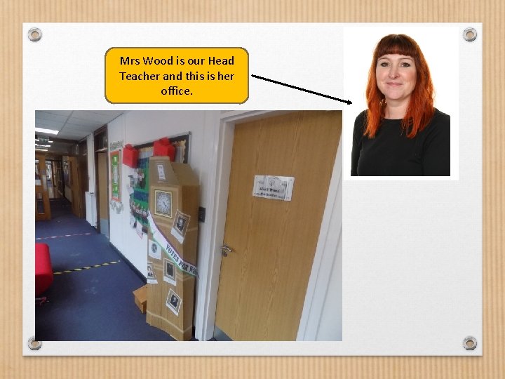 Mrs Wood is our Head Teacher and this is her office. 