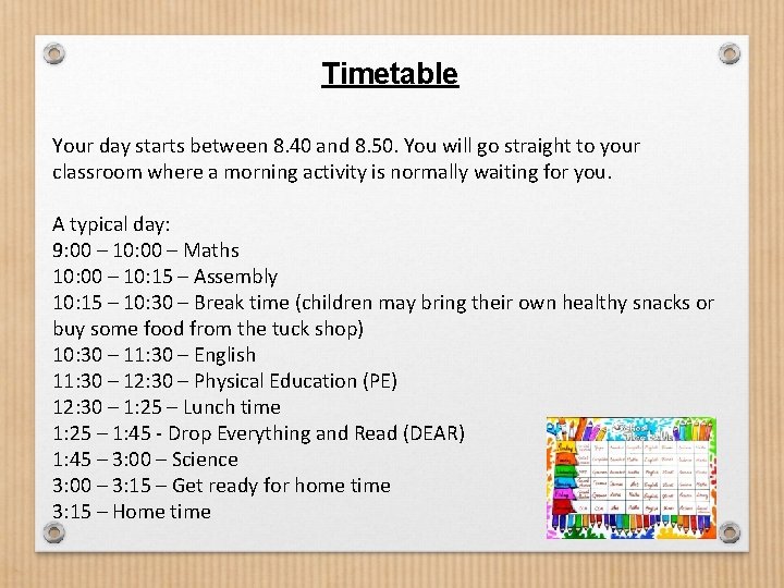 Timetable Your day starts between 8. 40 and 8. 50. You will go straight