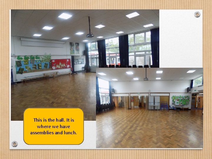 This is the hall. It is where we have assemblies and lunch. 