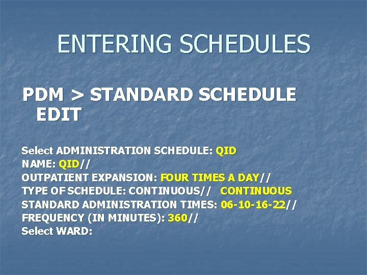 ENTERING SCHEDULES PDM > STANDARD SCHEDULE EDIT Select ADMINISTRATION SCHEDULE: QID NAME: QID// OUTPATIENT