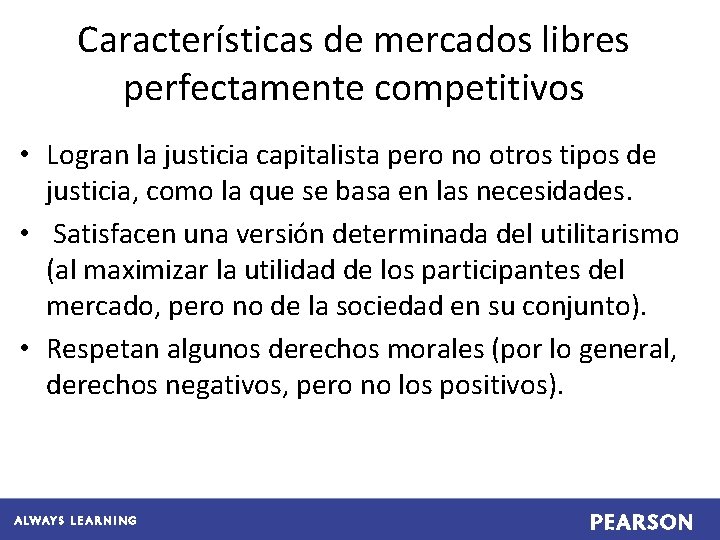Características de mercados libres perfectamente competitivos • Logran la justicia capitalista pero no otros