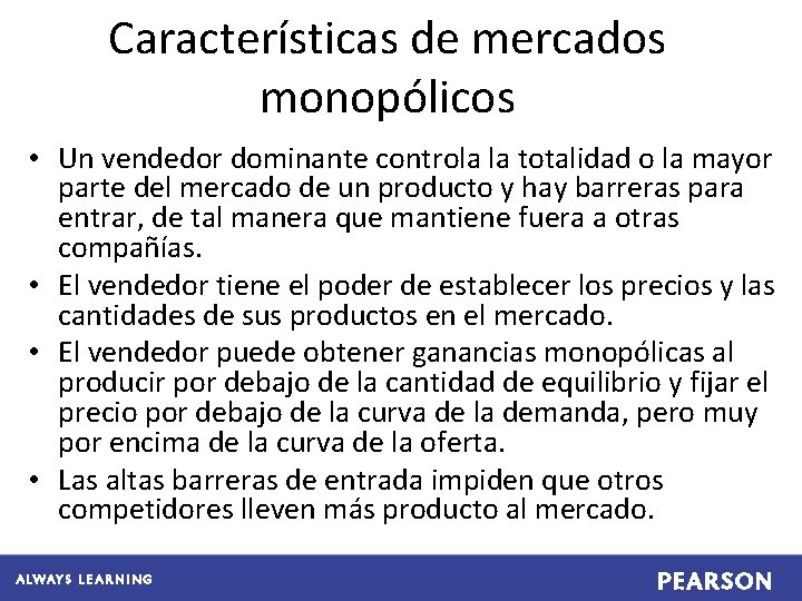 Características de mercados monopólicos • Un vendedor dominante controla la totalidad o la mayor