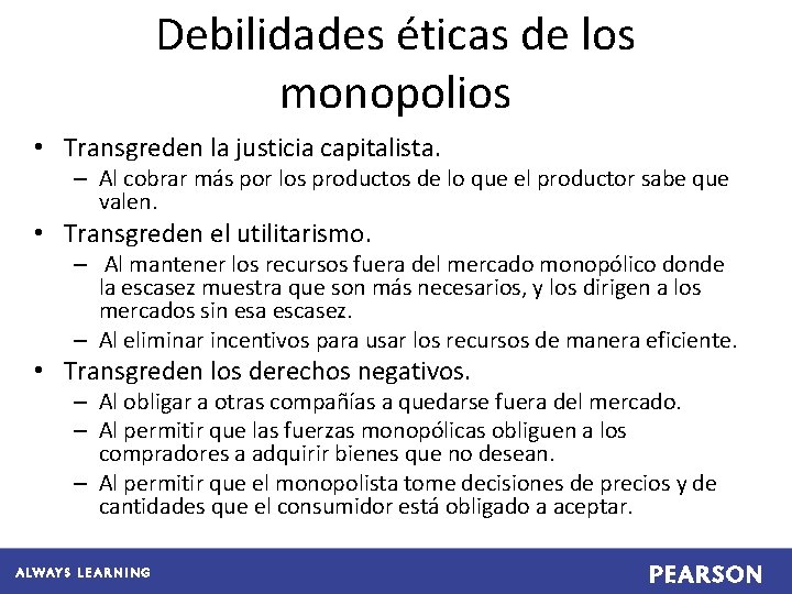 Debilidades éticas de los monopolios • Transgreden la justicia capitalista. – Al cobrar más