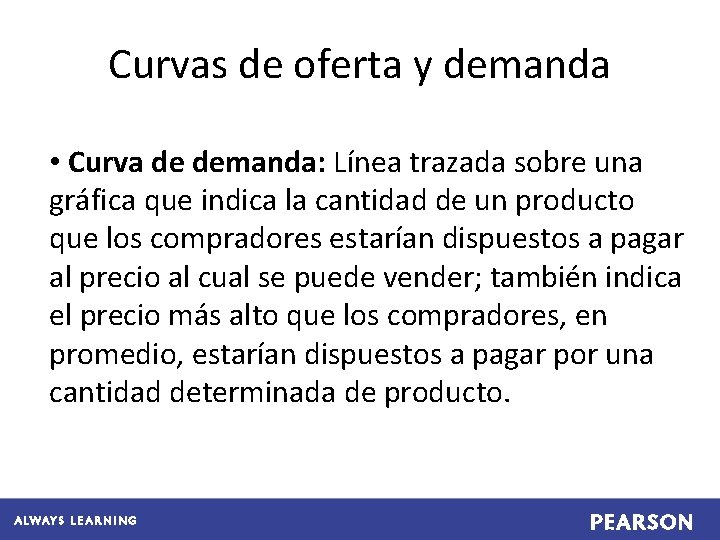 Curvas de oferta y demanda • Curva de demanda: Línea trazada sobre una gráfica