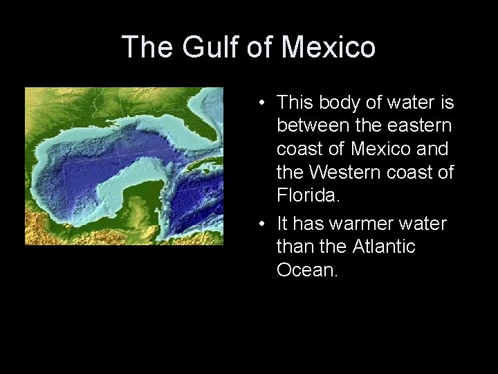 The Gulf of Mexico • This body of water is between the eastern coast
