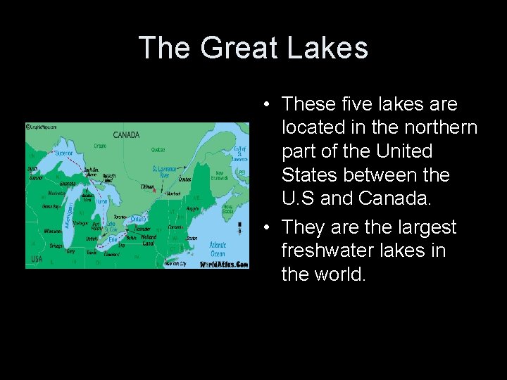 The Great Lakes • These five lakes are located in the northern part of