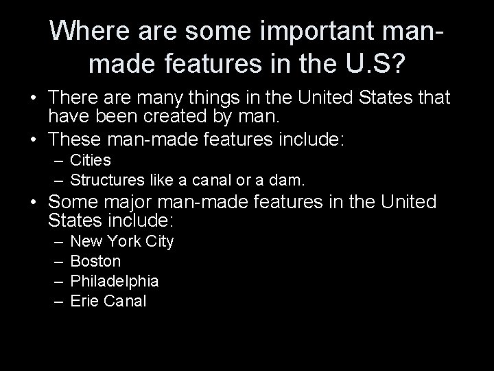 Where are some important manmade features in the U. S? • There are many