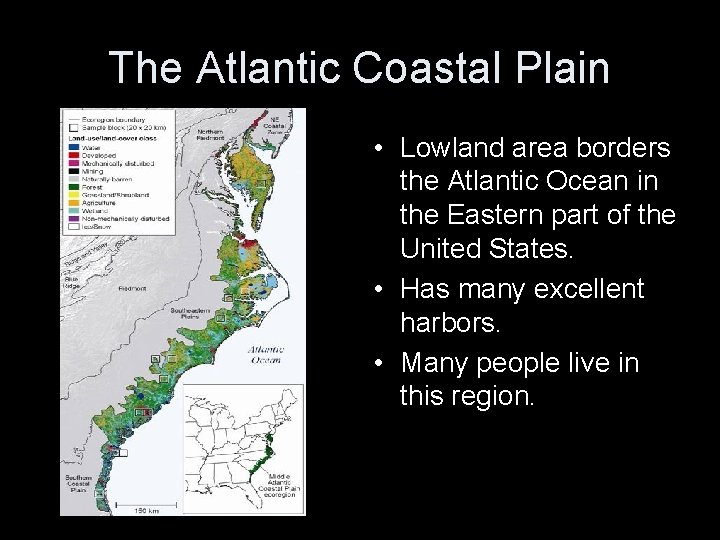 The Atlantic Coastal Plain • Lowland area borders the Atlantic Ocean in the Eastern