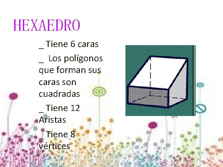 HEXAEDRO _ Tiene 6 caras _ Los polígonos que forman sus caras son cuadradas