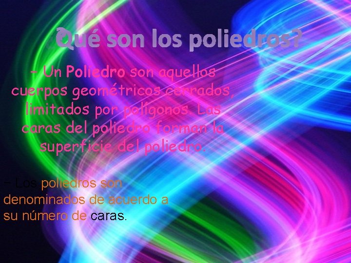 ¿Qué son los poliedros? − Un Poliedro son aquellos cuerpos geométricos cerrados, limitados por