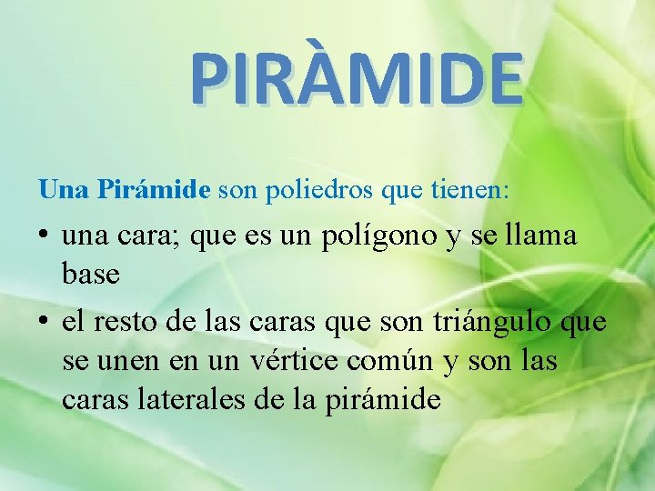 PIRÀMIDE Una Pirámide son poliedros que tienen: • una cara; que es un polígono