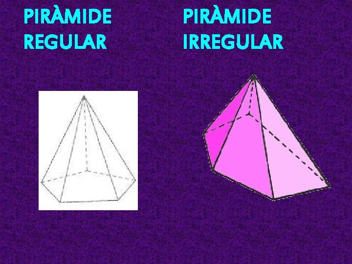 PIRÀMIDE REGULAR PIRÀMIDE IRREGULAR 