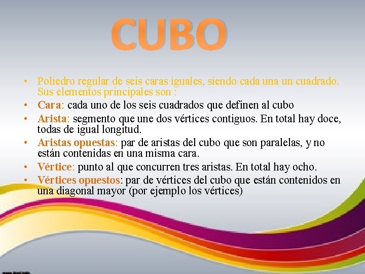 CUBO • Poliedro regular de seis caras iguales, siendo cada un cuadrado. Sus elementos