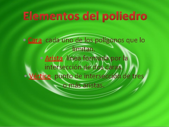 Elementos del poliedro • Cara: cada uno de los polígonos que lo limitan. •