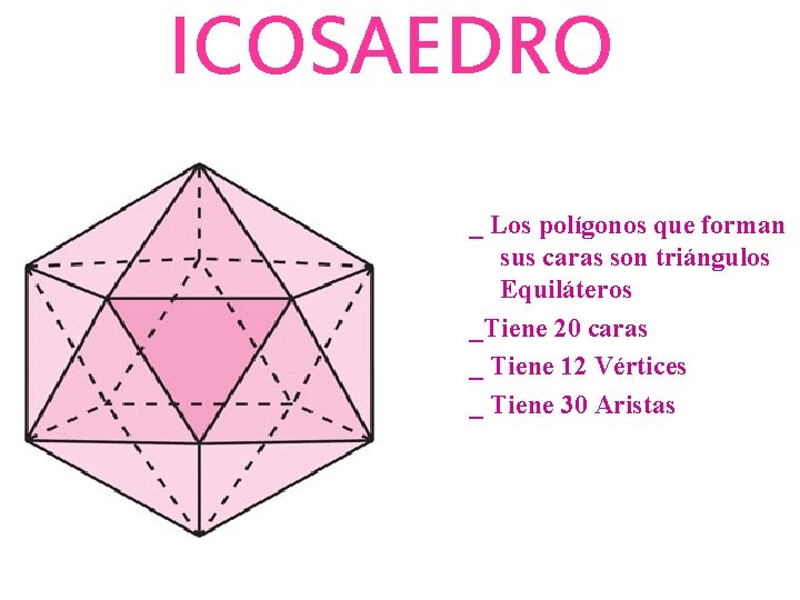 ICOSAEDRO _ Los polígonos que forman sus caras son triángulos Equiláteros _Tiene 20 caras