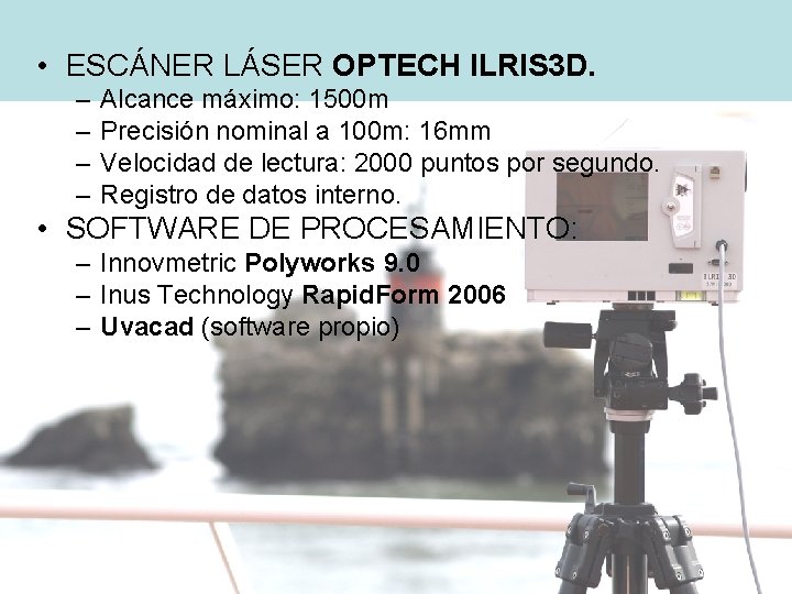  • ESCÁNER LÁSER OPTECH ILRIS 3 D. – – Alcance máximo: 1500 m