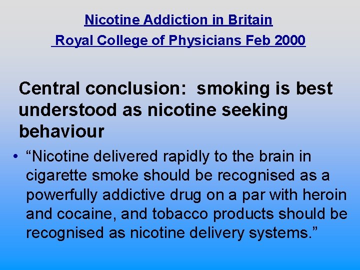 Nicotine Addiction in Britain Royal College of Physicians Feb 2000 Central conclusion: smoking is