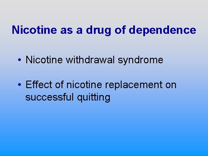 Nicotine as a drug of dependence • Nicotine withdrawal syndrome • Effect of nicotine
