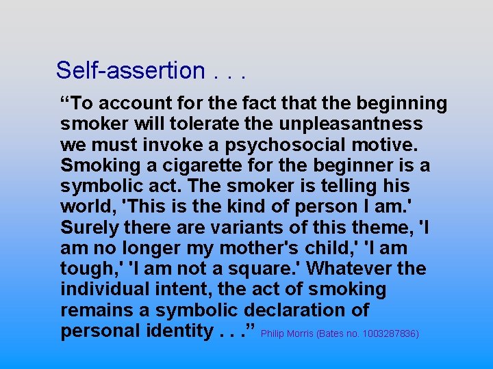 Self-assertion. . . “To account for the fact that the beginning smoker will tolerate