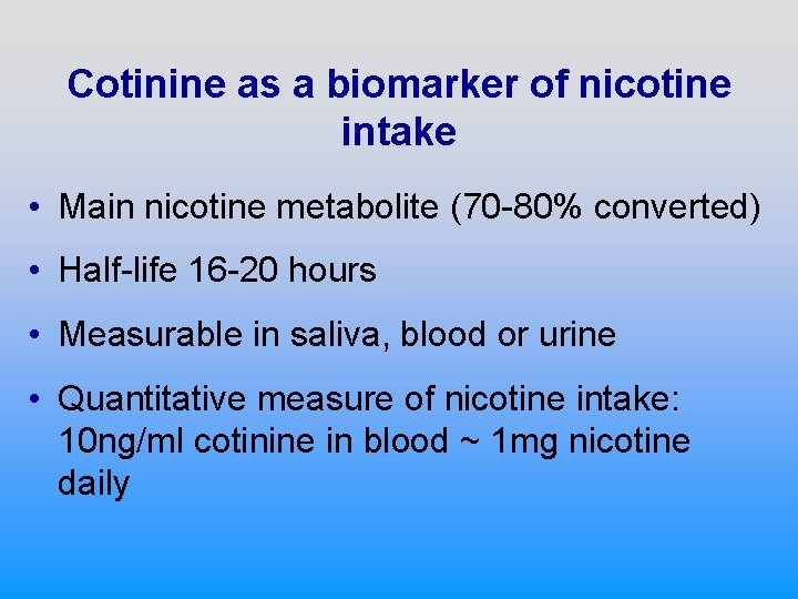 Cotinine as a biomarker of nicotine intake • Main nicotine metabolite (70 -80% converted)