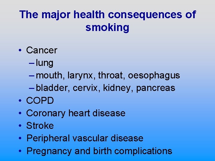 The major health consequences of smoking • Cancer – lung – mouth, larynx, throat,