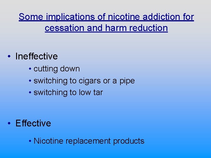 Some implications of nicotine addiction for cessation and harm reduction • Ineffective • cutting