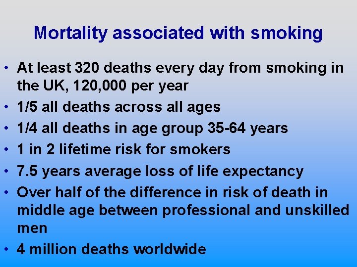 Mortality associated with smoking • At least 320 deaths every day from smoking in