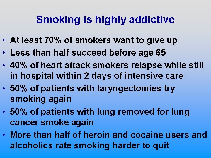 Smoking is highly addictive • At least 70% of smokers want to give up